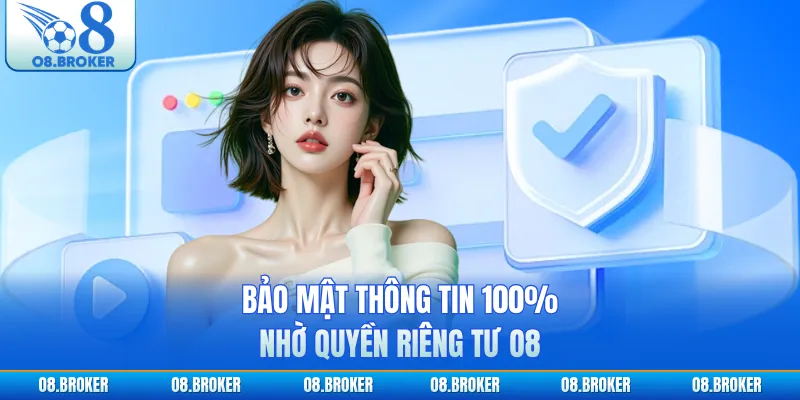 Bảo mật thông tin 100% nhờ quyền riêng tư O8