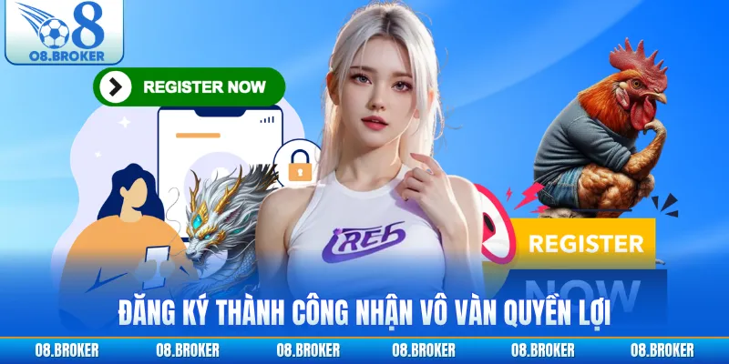 Đăng ký thành công nhận vô vàn quyền lợi