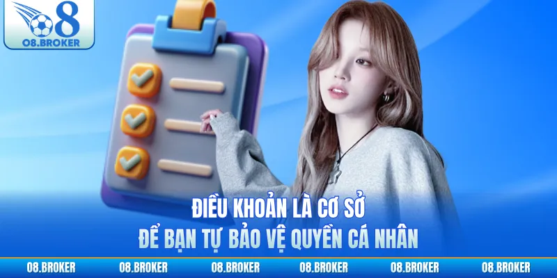 Điều khoản là cơ sở để bạn tự bảo vệ quyền cá nhân
