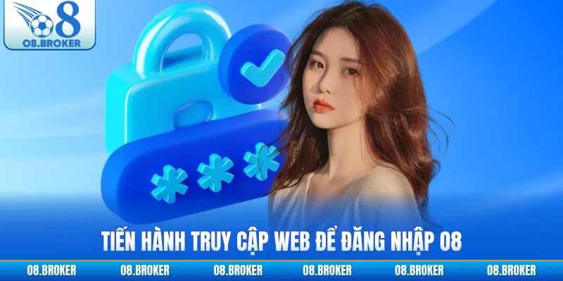 Tiến hành truy cập web để đăng nhập O8